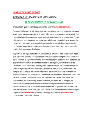 LUNES 1 DE JUNIO DE 2020
ACTIVIDAD Nº1 (CARPETA DE MATEMATICA)
EL DESCUBRIMIENTO DE LAS CELULAS
¿Recuerdan que veníamos ap...