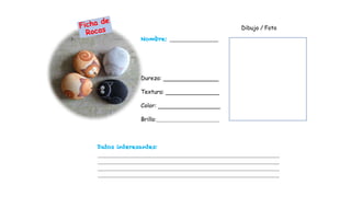 Dibujo / Foto
Nombre:
Dureza:
Textura:
Color:
Brillo:
Datos interesantes:
 