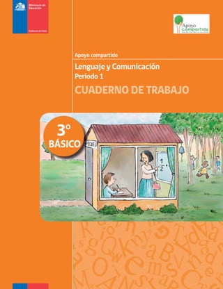 Lenguaje y Comunicación
Período 1
CUADERNO DE TRABAJO
Apoyo compartido
3º
BÁSICO
 