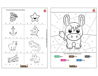 Circula la vocal inicial de cada dibujo.
www.materialparamaestros.com
a e i o u a e i o u
a e i o u
a e i o u
a e i o u a e i o u
a e i o u
a e i o u
www.materialparamaestros.com
A a
a
A
a
A
e E
e
E
i
U
U
u
U
U
u
u
u
U
I
e E
e
A
a
a
A
a
o
O
O o
A
A
VERDE E e
CAFE I i
NEGRO
O o
ROSA U u
AZUL
 