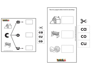 c
a
o
u
ca
co
cu
www.materialparamaestros.com
Recorta y pega la sílaba inicial de cada dibujo.
www.materialparamaestros.com
ca
co
cu
 