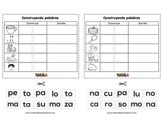 Construyendo palabras
Construye Escribe
www.materialparamaestros.com
pe pa
su
to lo
za
to
ta
ma mo
Construyendo palabras
Construye Escribe
www.materialparamaestros.com
na pa
so
cu lu
na
no
ro
ca mo
 