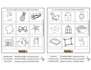 Esa caña es de Ñoño
Ñoño tiene varias piñas
La señora tiene uñas rojas
Esa muñeca tiene moño
Toño quiere una piñata
La leña está en la cabaña
www.materialparamaestros.com
Lee, recorta y pega las oraciones en su dibujo correspondiente.
El niño tiene sueño
Toño come piña
Toño usa pañuelo Jose usa jabón blanco
Esa caja tiene cajeta
Juana tiene un reloj rojo
El jabalí está en la jaula
Josefina come lentejas
Jaime es un buen jinete
www.materialparamaestros.com
Lee, recorta y pega las oraciones en su dibujo correspondiente.
El cojín es rojo
La reja tiene candado
El conejo se asusto
 