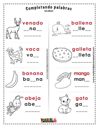 www.materialparamaestros.com
venado
__na__
______
vaca
va__
____
banana
abeja
ba__na
______
abe__
_____
ballena
__lle__
_______
galleta
__lleta
_______
mango
gato
man__
_____
ga__
____
SILABAS
www.materialparamaestros.com
 