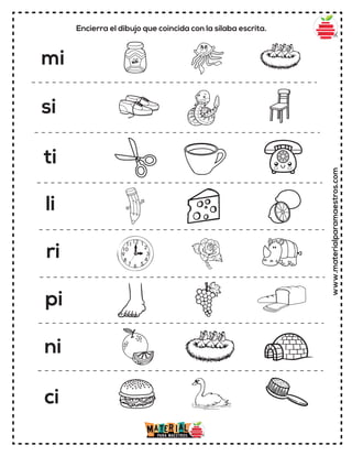 www.materialparamaestros.com
Encierra el dibujo que coincida con la sílaba escrita.
mi
si
ti
li
ri
pi
ni
ci
 