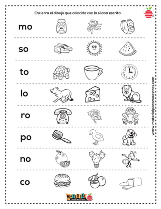 www.materialparamaestros.com
Encierra el dibujo que coincida con la sílaba escrita.
mo
so
to
lo
ro
po
no
co
 