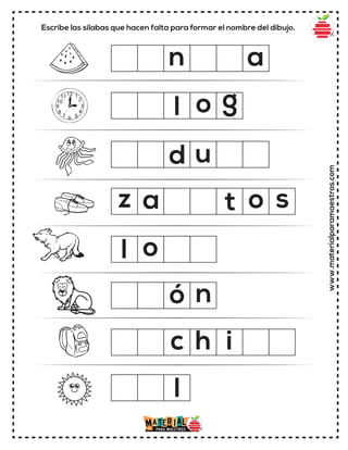 Escribe las sílabas que hacen falta para formar el nombre del dibujo.
www.materialparamaestros.com
o s
l
l
n
h i
n
o g
a
o
l
ó
c
z a t
d u
 