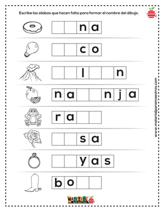 Escribe las sílabas que hacen falta para formar el nombre del dibujo.
www.materialparamaestros.com
j a
c
r
a
a s
n
o
a
a
b o
s
y
n a n
l n
 