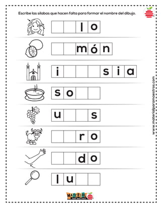 Escribe las sílabas que hacen falta para formar el nombre del dibujo.
www.materialparamaestros.com
m
u
u
o
o
i
l
ó
o
n
s
l
r
d
s o
s i a
 
