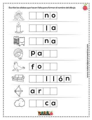 Escribe las sílabas que hacen falta para formar el nombre del dibujo.
www.materialparamaestros.com
l
f
l ó
a
a
n
a
o
o
c
n
l
r
p a
n a
 