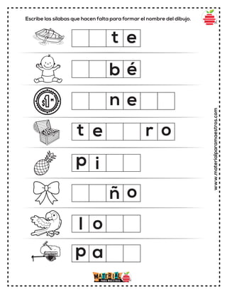 Escribe las sílabas que hacen falta para formar el nombre del dibujo.
www.materialparamaestros.com
o
b
p
o
t
é
e
i
p
l
a
o
ñ
t e r
n e
 