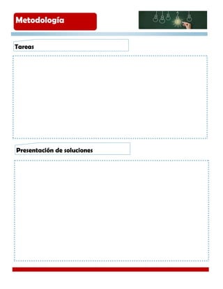 Tareas
Metodología
Presentación de soluciones
 