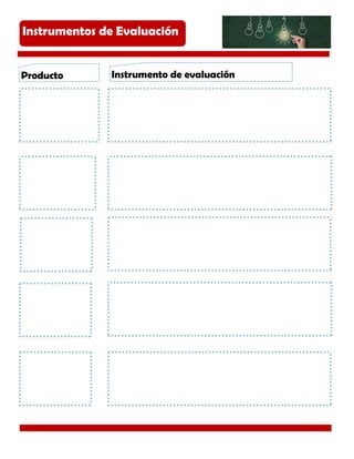 Instrumentos de Evaluación
Instrumento de evaluaciónProducto
 