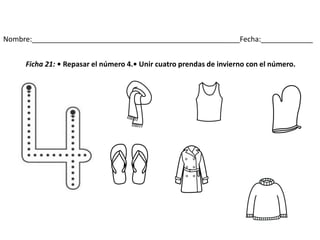 Nombre:____________________________________________________Fecha:_____________
Ficha 21: • Repasar el número 4.• Unir cuatro prendas de invierno con el número.
.
 