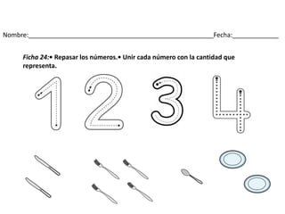 Nombre:____________________________________________________Fecha:_____________
Ficha 24:• Repasar los números.• Unir cada número con la cantidad que
representa.
 