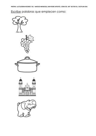 PROFRA. LUZ GUZMAN RICARDO ESC. NARCISO MENDOZA, SAN PEDRO APOSTOL. ZONA ESC. 007 SECTOR 24, OCOTLAN OAX.
Escribe palabras que empiecen como:
 