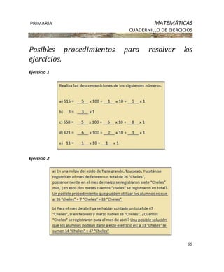 PRIMARIA MATEMÁTICAS
CUADERNILLO DE EJERCICIOS
65
Posibles procedimientos para resolver los
ejercicios.
Ejercicio 1
Ejercicio 2
 