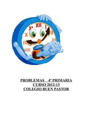 PROBLEMAS 4º PRIMARIA
     CURSO 2012-13
 COLEGIO BUEN PASTOR
 