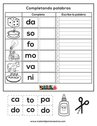 Completando palabras
Completa Escribe la palabra
www.materialparamaestros.com
ca pa
to
da
so
fo
mo
va
ni
do do
co
1
2
3
1
2
3
1
2
3
1
2
3
1
2
3
1
2
3
 