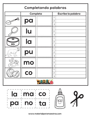 Completando palabras
Completa Escribe la palabra
www.materialparamaestros.com
la co
ma
pa
lu
la
pu
mo
co
pa ta
no
1
2
3
1
2
3
1
2
3
1
2
3
1
2
3
1
2
3
 