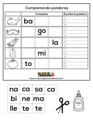 Completando palabras
Completa Escribe la palabra
www.materialparamaestros.com
na
ba
bi
to
ma
sa
ca
te
te
go
ne
la
lle
mi
ca
1
2
3
1
2
3
1
2
3
1
2
3
1
2
3
 