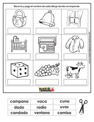 Recorta y pega el nombre de cada dibujo donde corresponde.
www.materialparamaestros.com
campana
radio
candado
vaca
ventana
uvas
dado
cuna
camisa
 