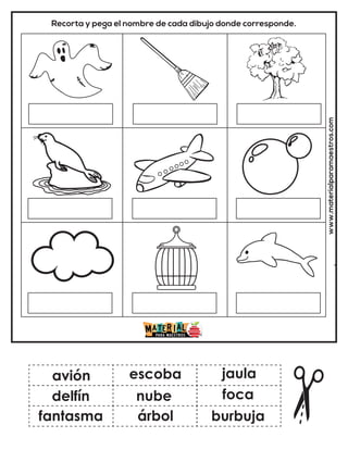Recorta y pega el nombre de cada dibujo donde corresponde.
www.materialparamaestros.com
avión
nube
fantasma
escoba
árbol
foca
delfín
jaula
burbuja
 