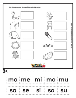 Recorta y pega la sílaba inicial de cada dibujo.
www.materialparamaestros.com
ma me mi mo mu
sa se si so su
 