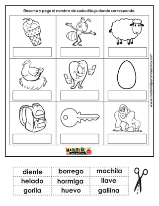 Recorta y pega el nombre de cada dibujo donde corresponde.
www.materialparamaestros.com
diente
hormiga
gorila
borrego
huevo
llave
helado
mochila
gallina
 