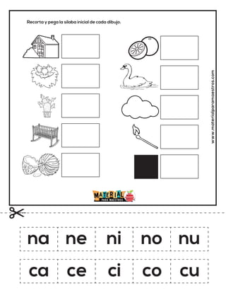 Recorta y pega la sílaba inicial de cada dibujo.
www.materialparamaestros.com
na ne ni no nu
ca ce ci co cu
 