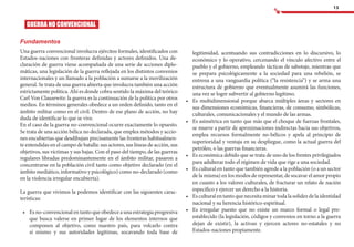 13
GUERRA NO CONVENCIONAL
Fundamentos
Una guerra convencional involucra ejércitos formales, identificados con
Estados-naciones con fronteras definidas y actores definidos. Una de-
claración de guerra viene acompañada de una serie de acciones diplo-
máticas, una legislación de la guerra reflejada en los distintos convenios
internacionales y un llamado a la población a sumarse a la movilización
general. Se trata de una guerra abierta que involucra también una acción
estrictamente política. Ahí es donde cobra sentido la máxima del teórico
Carl Von Clausewitz: la guerra es la continuación de la política por otros
medios. En términos generales obedece a un orden definido, tanto en el
ámbito militar como en el civil. Dentro de ese plano de acción, no hay
duda de identificar lo que se vive.
En el caso de la guerra no-convencional ocurre exactamente lo opuesto.
Se trata de una acción bélica no declarada, que emplea métodos y accio-
nes encubiertas que desdibujan precisamente las fronteras habitualmen-
te entendidas en el campo de batalla: sus actores, sus líneas de acción, sus
objetivos, sus víctimas y sus bajas. Con el paso del tiempo, de las guerras
regulares libradas predominantemente en el ámbito militar, pasaron a
concentrarse en la población civil tanto como objetivo declarado (en el
ámbito mediático, informativo y psicológico) como no-declarado (como
en la violencia irregular encubierta).
La guerra que vivimos la podemos identificar con las siguientes carac-
terísticas:
•	 Es no-convencionalentantoqueobedecea una estrategia progresiva
que busca valerse en primer lugar de los elementos internos que
componen al objetivo, como nuestro país, para volcarlo contra
sí mismo y sus autoridades legítimas, socavando toda base de
legitimidad, acentuando sus contradicciones en lo discursivo, lo
económico y lo operativo, cercenando el vínculo afectivo entre el
pueblo y el gobierno, empleando tácticas de sabotaje, mientras que
se prepara psicológicamente a la sociedad para una rebelión, se
entrena a una vanguardia política (“la resistencia”) y se arma una
estructura de gobierno que eventualmente asumirá las funciones,
una vez se logre subvertir al gobierno legítimo.
•	 Es multidimensional porque abarca múltiples áreas y sectores en
sus dimensiones económicas, financieras, de consumo, simbólicas,
culturales, comunicacionales y el mundo de las armas.
•	 Es asimétrica en tanto que más que el choque de fuerzas frontales,
se mueve a partir de aproximaciones indirectas hacia sus objetivos,
emplea recursos formalmente no-bélicos y apela al principio de
superioridad y ventaja en su despliegue, como la actual guerra del
petróleo, o las guerras financieras.
•	 Es económica debido que se trata de uno de los frentes privilegiados
para adulterar todo el régimen de vida que rige a una sociedad.
•	 Es cultural en tanto que también agrede a la población (o a un sector
de la misma) en los modos de representar, de socavar el amor propio
en cuanto a los valores culturales, de fracturar un relato de nación
específico y ejercer un derecho a la historia.
•	 Esculturalentantoquenecesitaminartodalasolidezdelaidentidad
nacional y su herencia histórico-espiritual.
•	 Es irregular puesto que no existe un marco formal o legal pre-
establecido (la legislación, códigos y convenios en torno a la guerra
dejan de existir), la activan y ejercen actores no-estatales y no
Estados-naciones propiamente.
 