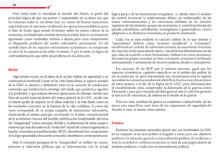 20
Pero como todo lo vinculado al mundo del dinero, se parte del
principio lógico de que sus actores y responsables no se dejen ver, que
los intereses reales se encubran bajo un manto de buenas intenciones
soportadas porelcatecismoneoliberalylasoperacionesmediáticas,pero
el dato de fondo sigue siendo el mismo: sobre los nudos críticos de la
economía,endondeestossectoresejercenunpoderdirecto,seperpetran
agresiones cuyos resultados vivimos a diario, pero cuya comprensión
es bloqueada producto del asedio informativo permanente. En tal
sentido, fuera de los aspectos estrictamente económicos, se comprende
el valor de la comunicación sobre el mismo. Y por lo tanto, la lógica de
contrainformación que debe desarrollarse en esa dirección.
Militar
Algo similar ocurre en el plano de la acción militar, de seguridad, y en
consecuencia territorial. Como se ha visto hasta ahora, el aspecto armado
de la GNC es decisivo y definitorio tanto en la creación de condiciones
materiales que fortalezcan la estrategia del miedo, que paralicen y agredan
a la población, y que realicen diversas operaciones de sabotaje. Siendo una
línea de acción esencial dentro del marco general de la GNC, incide con
el mismo grado de impacto en el plano material y la vida diaria como en
los resultados concretos en la fractura de la vida cotidiana. Y, como tal,
viene acompañada de su propia campaña de intoxicación informativa,
obedeciendo al mismo principio ya revisado en el plano comunicacional
de lo económico: fracaso del modelo, mistificación irresponsable del tema
(la “inseguridad” como concepto flexible y ocultamiento de otras causas o
motivos que han derivado en la “evolución” actual del crimen organizado, a
bandas criminales paramilitarizadas (BCP), absorbiendo los componentes
delalógicaparamilitardeacuerdoalmodelocolombianoycentroamericano.
Bajo el concepto paraguas de la “inseguridad”, se nublan las causas,
procesos y relaciones políticas que se interconectan con la actual
lógica paraca de las formaciones irregulares. A caballo entre el modelo
de control territorial (y relativamente difuso, no uniformado) de las
maras centroamericanas y las estructuras militares de los ejércitos
regulares de los distintos grupos de exterminio y control territorial del
pasado colombiano, salvadoreño, nicaragüense o guatemalteco, vienen
adaptados a la dinámica venezolana un producto sintetizado.
Cada vez es más evidente el carácter militar de lo que medios y
“especialistas” definen como “acciones vandálicas” o “criminales”,
encubriendo el carácter de subversión armada, de mecanismo terrorista
de coacción en las zonas donde opera, y las perfectas dimensiones con las
que calza de acuerdo a otras formaciones militares en otros escenarios,
tal como los grupos armados en Siria o el sureste ucraniano (recibiendo
entrenamiento y armamento de terceros poderes, locales o extranjeros).
Las acciones de las BCP por sí mismas merecen, igual que los
aspectos económicos, capítulos específicos en el ámbito del análisis de
sus acciones per sé, pero nuevamente nos encontramos ante la urgente
necesidaddecomunicacionalmenteidentificarlosprocesosylasacciones
de estos grupos, a la luz de la lógica de la GNC, para desenmascarar
el encubrimiento, para comprender la dimensión de la guerra contra
Venezuela y para que el manejo del dato general ante el colectivo permita
el ejercicio de conciencia, de saberse en el medio de la guerra.
Una vez más, nombrar la guerra es comenzar a desactivarla, así las
tareas más específicas sean tarea de los organismos de seguridad del
Estado; el caos, se insiste, tiene autores.
Político
Dejemos las premisas esenciales aparte una vez nombradas: la GNC
en su conjunto es un acto político (irregular y sucio pero con objetivos
políticos); la situación general es esencialmente política; al involucrar a
toda la sociedad se certifica esa noción; se trata de una pugna abierta de
modelos políticos; y todo acto es esencialmente político.
 
