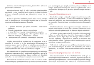 43
Comienza con una estrategia detallada, ¿Quieres tener éxito en la
producción de contenidos?
Entonces tienes que tener un plan. Si no sabes para quien estás
escribiendo o cómo vas a llegar a tus contactos, Acabarás perdiendo
el tiempo ofreciendo contenido que realmente no conecta con tu
audiencia.
Es por eso que nunca se empieza por una lluvia de ideas, sino por
crear un documento con una estrategia de producción de contenidos
completa, que detalle los siguientes elementos:
•	 	La posición discursiva que quieres transmitir a través de los
contenidos.
•	 	El tipo de contenido que interesa a tus contactos.
•	 	La forma ideal para presentar ese contenido a tus contactos.
•	 	Sino respondes a estas preguntas sobre tu público objetivo con
antelación, te arriesgas a perder tiempo y esfuerzo.
•	 	Crea el calendario de contenidos con un mes de antelación.
La parte más difícil de la producción de contenidos, no es la
redacción de los posts en sí, sino la elaboración del calendario. Lo
mejor que puedes hacer, es elaborar tu calendario de contenidos un
mes antes de su publicación, de esta manera tendrás más tiempo para
centrarte solamente en la redacción y diseño de cada post.
Por supuesto, tener un calendario fijado no significa que tengas que
seguir una estrategia cerrada. Si hay temas de actualidad o noticias de
última hora, siempre puedes hacer algunos cambios, para dar cabida
en tu plan a las nuevas informaciones o situaciones coyunturales.
Básicamente,tucalendariodecontenidosdebeserunadelasmuchas
herramientaqueteayudenaminimizarlacantidaddetiemponecesario
para crear tus posts, por ejemplo, efemérides, situaciones fijadas en el
tiempo, reportajes de investigación, crónicas. La planificación con al
menos un mes de antelación, te permitirá reducir tu tiempo hasta 50%
o más.
Crea varios titulares de antemano
Los titulares siempre han jugado un papel muy importante en la
comunicación, pero debido a la cantidad de información digital que
existe en la actualidad, son aún más importantes para la producción
de contenidos. Tienes que tratar los titulares como una llamada a la
acción.
Desafortunadamente, muchas personas no logran optimizar sus
titulares correctamente, lo que les lleva a crear más contenido de lo que
realmente necesitan, para alcanzar sus objetivos de posicionamiento.
Así que una vez que tengas tu plan de contenidos, es importante que
trabajes en una lluvia de ideas de posibles titulares, para que llegado
el momento, puedas elegir el que más destaque entre tu audiencia.
BuzzFeed, Upworthy y algunas de las empresas de marketing más
importantes del mundo, a menudo crean 25 o más titulares antes de
seleccionar uno para su publicación.
Todo esto te puede parecer una pérdida de tiempo innecesario,
pero reservando un poco de tiempo con anterioridad para crear el
calendario y los titulares, acabarás ahorrando muchas horas a largo
plazo.
Crea contenido original de manera más eficiente
Una encuesta reciente de Social Media Examiner reveló que los
usuarios prefieren en un 81% los contenidos originales, en lugar de
reutilizar contenidos antiguos o hacer un curado, el contenido original
sigue siendo la pieza clave, por supuesto, la creación de contenido
 