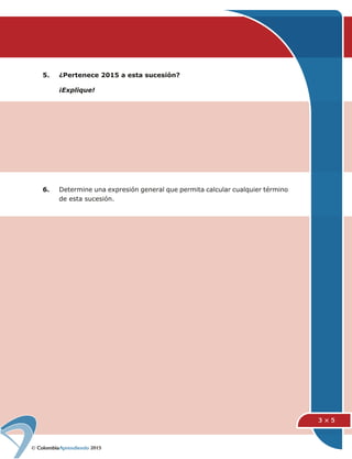 2015
5. ¿Pertenece 2015 a esta sucesión?
¡Explique!
6. Determine una expresión general que permita calcular cualquier término
de esta sucesión.
3 × 5
 