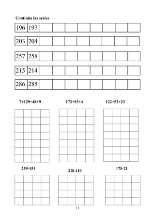 13
Continúa las series
196 197
203 204
257 258
286 285
215 214
7+129+48+9 172+93+4 122+52+23
259-151
218-110
175-21
 