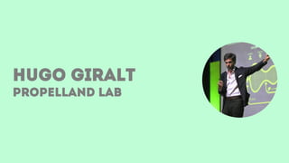 Hugo Giralt
Propelland lab
 