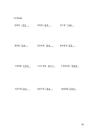 13. Divide


 265         32   359    23         219   34




 808         34   2448    24        6464 32




 1696 123         13190       411   13648      302




 1876 23          5070    52        6986 321




                                                     30
 