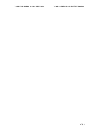 CUADERNO DE TRABAJO DE EDUCACION FISICA   AUTOR: Lic. FRANCISCO M. GONZÁLES HONORES




                                                                             - 36 -
 