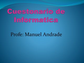 Profe: Manuel Andrade
 