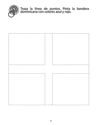 Traza la línea de puntos. Pinta la bandera
dominicana con colores azul y rojo.
34
 