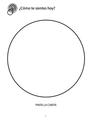 ¿Cómo te sientes hoy?
3
PINTA LA CARITA
 