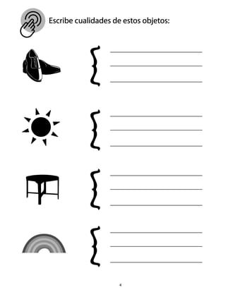 Escribe cualidades de estos objetos:
4
 