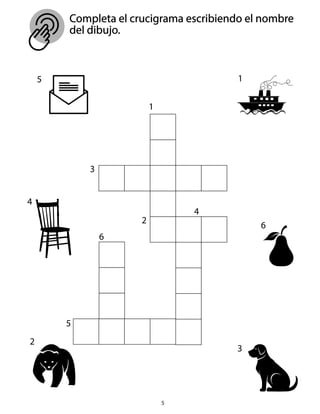 Completa el crucigrama escribiendo el nombre
del dibujo.
1
1
2
3
3
2
4
4
5
6
6
5
5
 