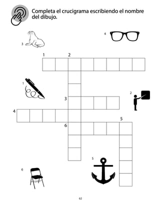 1
1
2
2
3
3
4
4
5
6
6
Completa el crucigrama escribiendo el nombre
del dibujo.
62
5
 
