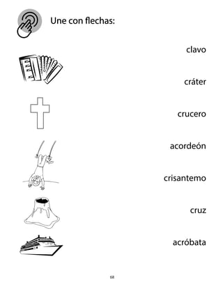Une con flechas:
68
clavo
cráter
crucero
acordeón
crisantemo
cruz
acróbata
 