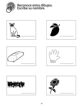 Reconoce estos dibujos.
Escribe su nombre.
83
 