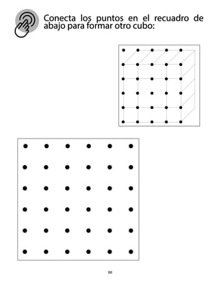 88
Conecta los puntos en el recuadro de
abajo para formar otro cubo:
 