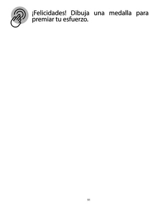 91
¡Felicidades! Dibuja una medalla para
premiar tu esfuerzo.
 