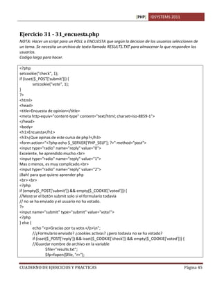 [PHP] IDSYSTEMS 2011



Ejercicio 31 - 31_encuesta.php
NOTA: Hacer un script para un POLL o ENCUESTA que según la decision...