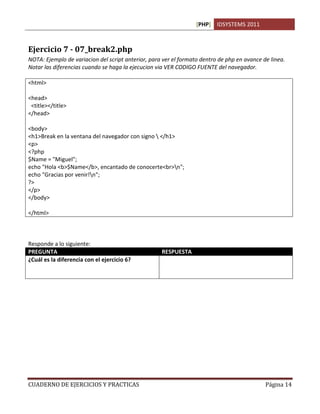 [PHP] IDSYSTEMS 2011
CUADERNO DE EJERCICIOS Y PRACTICAS Página 14
Ejercicio 7 - 07_break2.php
NOTA: Ejemplo de variacion d...